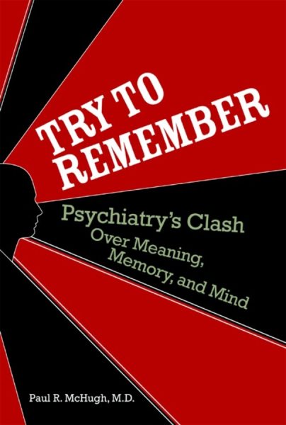 Try to Remember: Psychiatry's Clash over Meaning, Memory, and Mind cover