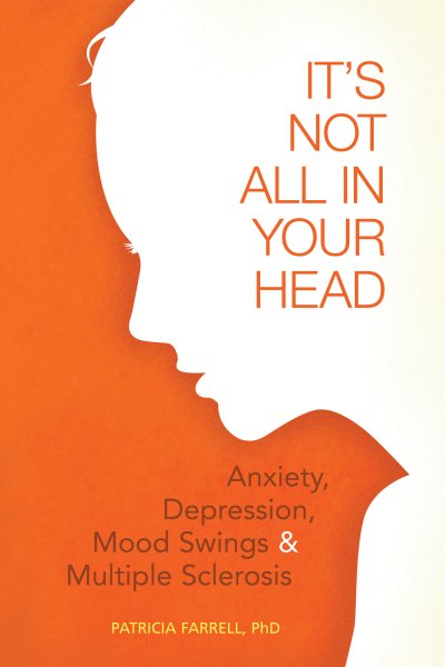 It's Not All in Your Head: Anxiety, Depression, Mood Swings, and Multiple Sclerosis cover