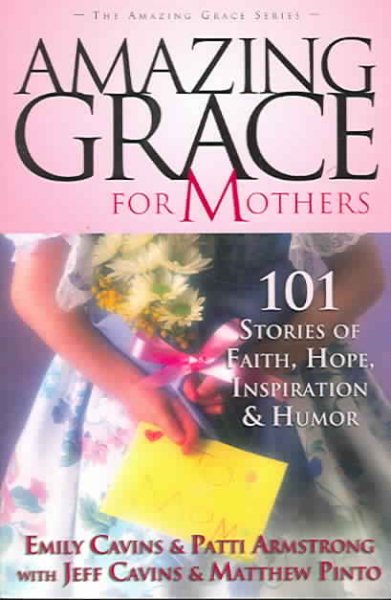 Amazing Grace for Mothers: 101 Stories of Faith, Hope, Inspiration and Humor cover