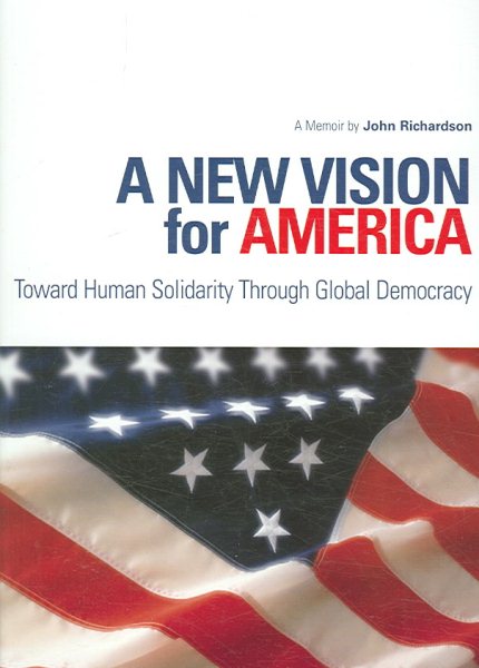 A New Vision for America: Toward Human Solidarity Through Global Democracy (An Adst-Dacor Diplomats and Diplomacy Book) cover