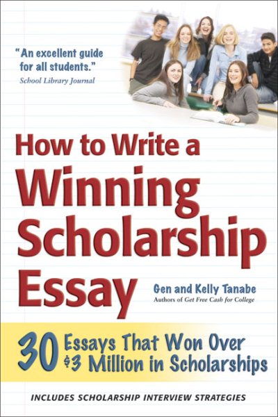 How to Write a Winning Scholarship Essay: 30 Essays That Won Over $3 Million in Scholarships cover