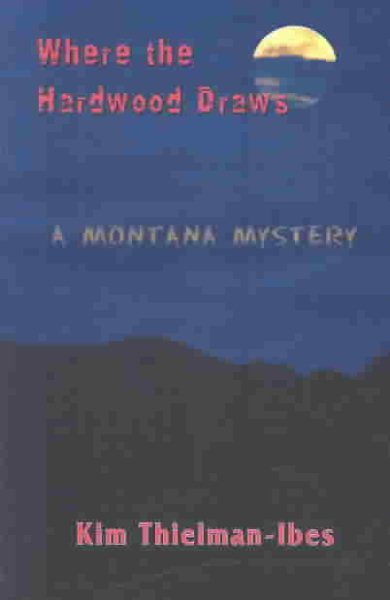 Where the Hardwood Draws: A Montana Mystery