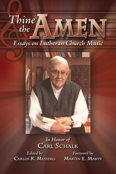 Thine the Amen: Essays on Lutheran Church Music - In Honor of Carl Schalk cover