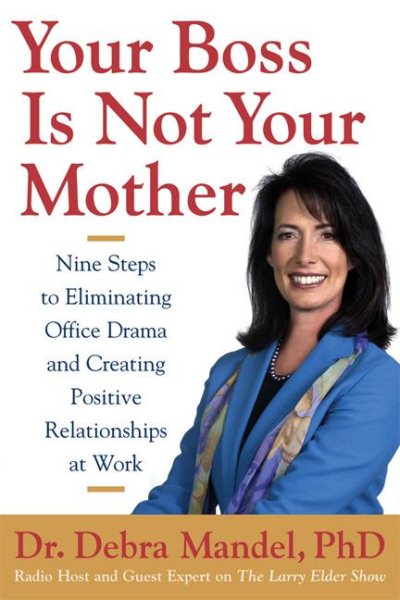 Your Boss Is Not Your Mother: Eight Steps to Eliminating Office Drama and Creating Positive Relationships at Work cover