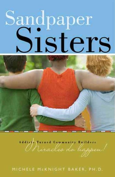 Sandpaper Sisters: Addicts Turned Community Builders, Miracles Do Happen! cover