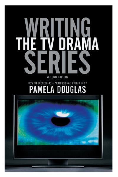 Writing the TV Drama Series: How to Succeed as a Professional Writer in TV cover