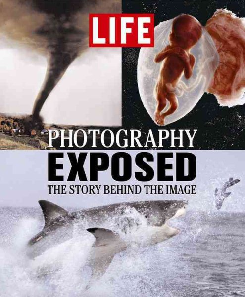 Life: Photography Exposed: The Story Behind the Image cover