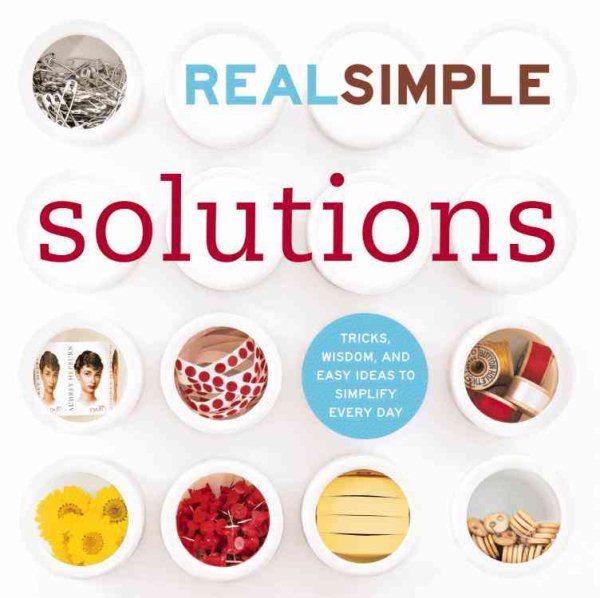 Real Simple Solutions: Tricks, Wisdom and Easy Ideas to Simplify Everyday cover