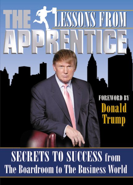 Lessons from the Apprentice: Secrets to Success from the Boardroom to the Business World cover