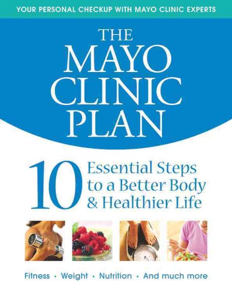 The Mayo Clinic Plan: 10 Steps to a Healthier Life for EveryBody! cover