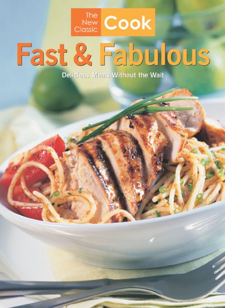 Fast and Fabulous: Delicious Meals Without the Wait (The New Classic Cook) cover