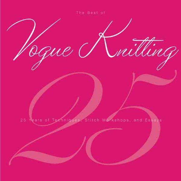 The Best of Vogue® Knitting Magazine: 25 Years of Articles, Techniques, and Expert Advice cover