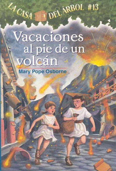 La casa del árbol # 13 Vacaciones al pie de un volcán / Vacation Under the Volcano (Spanish Edition) (La Casa Del Arbol / Magic Tree House) (Casa del Arbol (Paperback)) cover