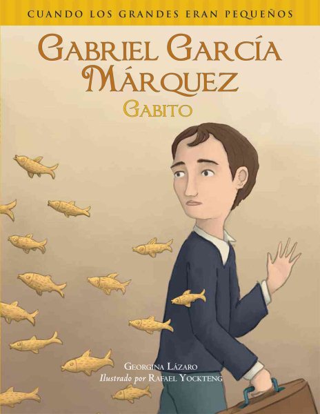 Cuando los grandes eran pequeños. Gabriel García Márquez (Gabito) (Spanish Edition) (Cuando Los Grandes Eran Pequeos) cover