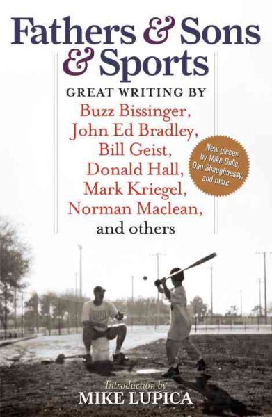 Fathers & Sons & Sports: Great Writing by Buzz Bissinger, John Ed Bradley, Bill Geist, Donald Hall, Mark Kriegel, Norman Maclean, and others cover