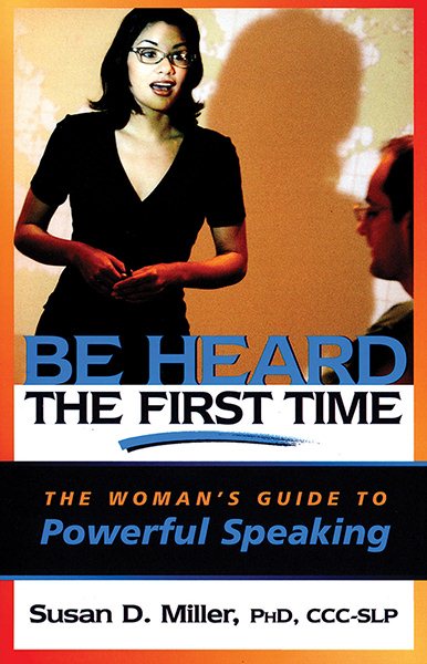 Be Heard the First Time: The Woman’s Guide to Powerful Speaking (Capital Business) cover
