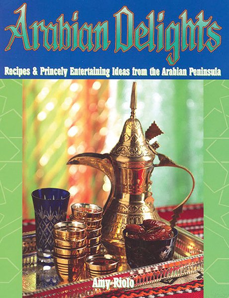 Arabian Delights: Recipes & Princely Entertaining Ideas from the Arabian Peninsula (Capital Lifestyle Books) cover