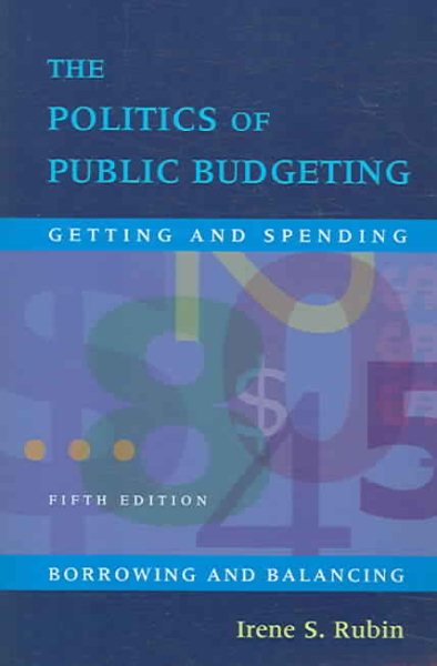 The Politics Of Public Budgeting: Getting and Spending, Borrowing and Balancing, 5th Edition cover
