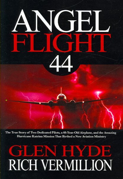Angel Flight 44: The True Story of Two Dedicated Pilots, a 60-Year-Old Airplane, and the Amazing Hurricane Katrina Mission That Birthed a New Aviation Ministry cover