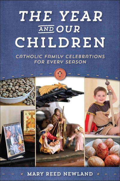 The Year & Our Children: Catholic Family Celebrations for Every Season cover
