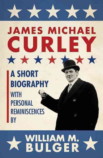 James Michael Curley (Paperback): A Short Biography with Personal Reminiscences cover