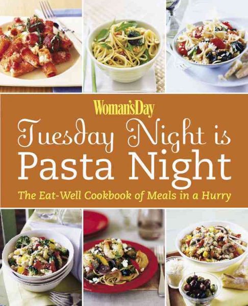Woman's Day: Tuesday Night is Pasta Night: The Eat Well Cookbook of Meals in a Hurry cover