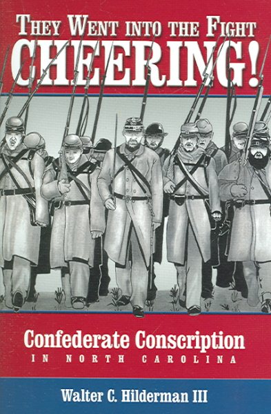They Went into the Fight Cheering: Confederate Conscription in North Carolina cover