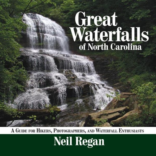 Great Waterfalls of North Carolina: A Guide for Hikers, Photographers, and Waterfall Enthusiasts cover