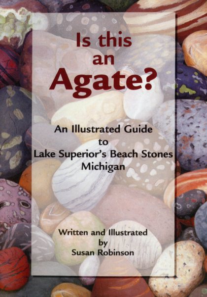 Is This an Agate?: An Illustrated Guide to Lake Superior's Beach Stones Michigan cover