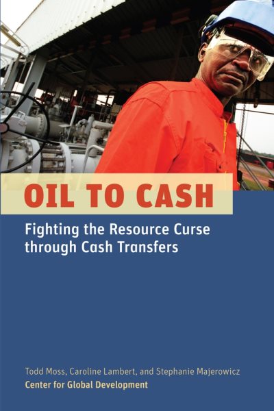 Oil to Cash: Fighting the Resource Curse through Cash Transfers cover