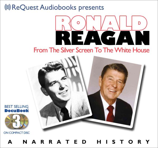 Ronald Reagan: Silver Screen to the White House- Journey of a Lifetime (The Docubook Series)