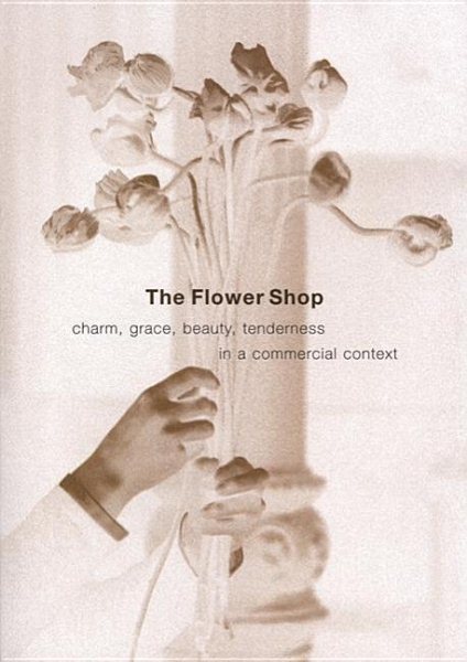 The Flower Shop: Charm, Grace, Beauty & Tenderness in a Commercial Context cover