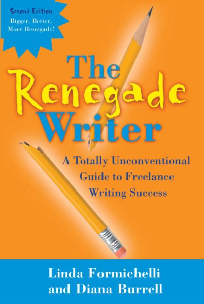The Renegade Writer: A Totally Unconventional Guide to Freelance Writing Success (The Renegade Writer's Freelance Writing series) cover