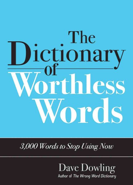 The Dictionary of Worthless Words: 3,000 Words to Stop Using Now cover