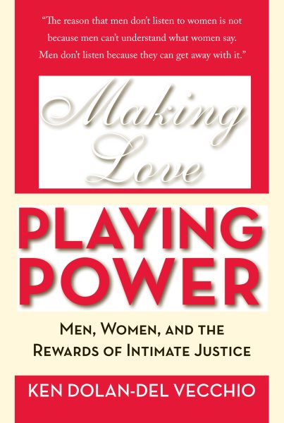 Making Love, Playing Power: Men, Women, and the Rewards of Intimate Justice cover