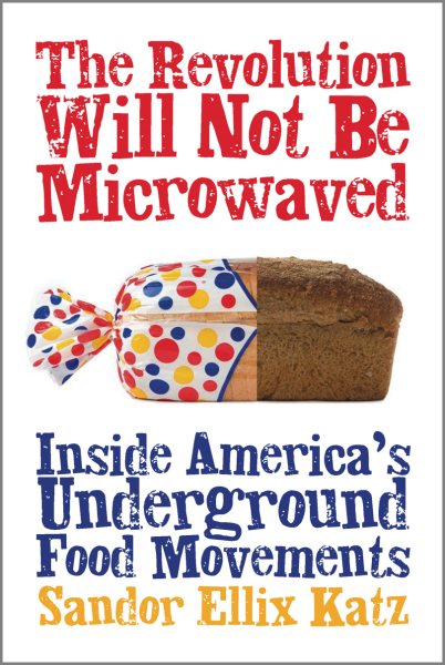 The Revolution Will Not Be Microwaved: Inside America's Underground Food Movements cover
