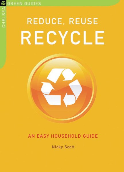 Reduce, Reuse, Recycle: An Easy Household Guide (Chelsea Green Guides) cover