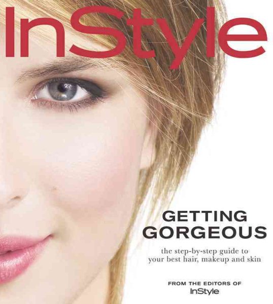 In Style Getting Gorgeous: The Step-by-Step Guide to Your Best Hair, Makeup and Skin cover