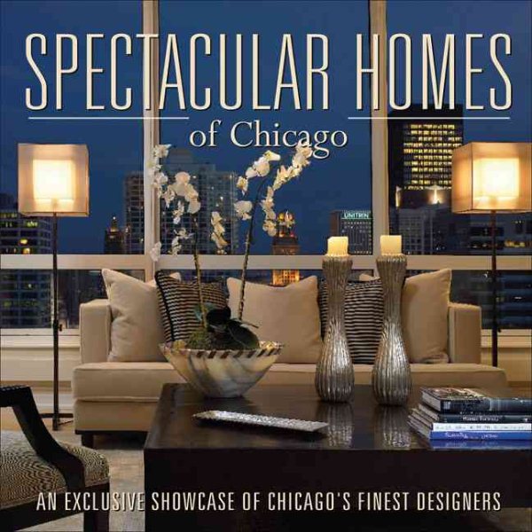 Spectacular Homes of Chicago: An Exclusive Showcase of Chicago's Finest Designers cover