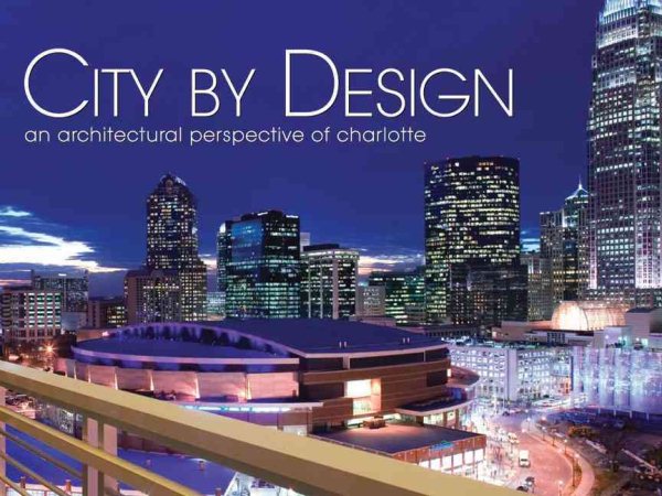 City by Design: Charlotte: An Architectural Perspective of Charlotte (City By Design series)