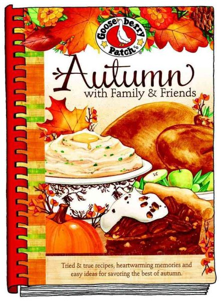 Autumn with Family and Friends Cookbook: Tried & True Recipes, Heartwarming Memories and Easy Ideas for Savoring the Best of Autumn. (Seasonal Cookbook Collection) cover