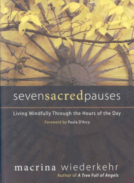 Seven Sacred Pauses: Living Mindfully Through the Hours of the Day