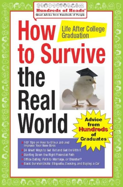 How to Survive the Real World: Life After College Graduation: Advice from 774 Graduates Who Did (Hundreds of Heads Survival Guides) cover