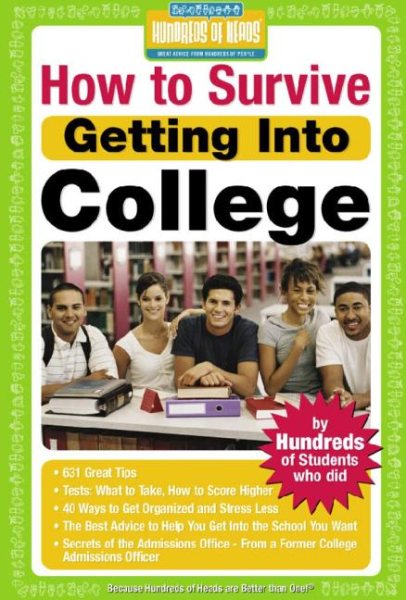 How to Survive Getting Into College: By Hundreds of Students Who Did (Hundreds of Heads Survival Guides) cover