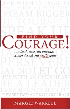 Find Your Courage!: Unleash Your Full Potential and Live the Life You Really Want