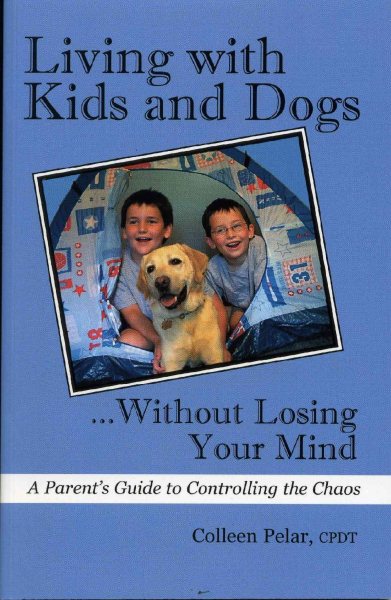 Living with Kids and Dogs...Without Losing Your Mind [New Version Coming Soon] cover