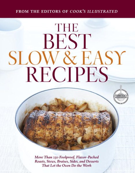 Best Slow and Easy Recipes: More than 250 Foolproof, Flavor-Packed Roasts, Stews, and Braises that let the Oven Do the Work (Best Recipe Classics) cover