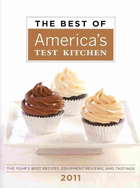 The Best of America's Test Kitchen 2011: The Year's Best Recipes, Equipment Reviews, and Tastings (Best of America's Test Kitchen Cookbook: The Year's Best Recipes) cover
