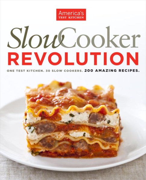 Slow Cooker Revolution: One Test Kitchen. 30 Slow Cookers. 200 Amazing Recipes. cover