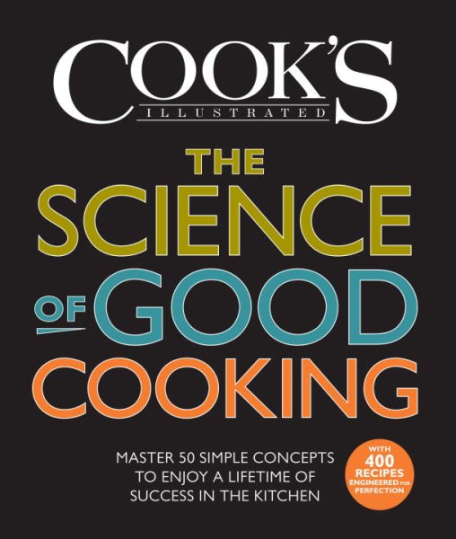 The Science of Good Cooking: Master 50 Simple Concepts to Enjoy a Lifetime of Success in the Kitchen (Cook's Illustrated Cookbooks) cover
